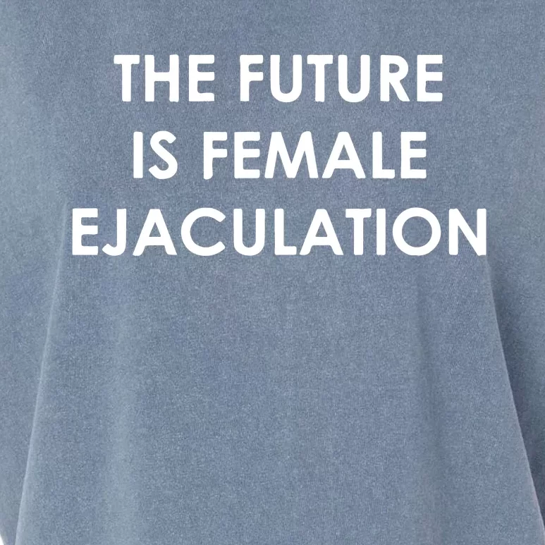 The Future Is Female Ejaculation Garment-Dyed Women's Muscle Tee