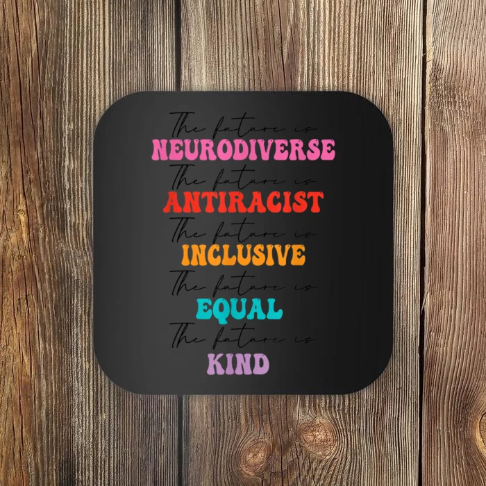 The Future is Neurodiverse Antiracist Inclusive Equal Kind Coaster