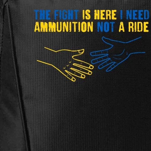 The Fight Is Here I Need Ammunition Not A Ride Helping Hands Stand With Ukraine City Backpack