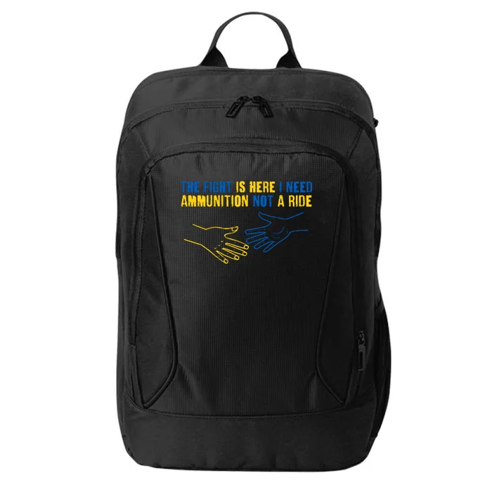 The Fight Is Here I Need Ammunition Not A Ride Helping Hands Stand With Ukraine City Backpack