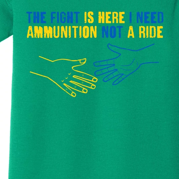 The Fight Is Here I Need Ammunition Not A Ride Helping Hands Stand With Ukraine Baby Bodysuit