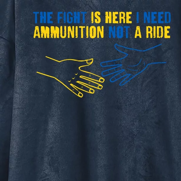 The Fight Is Here I Need Ammunition Not A Ride Helping Hands Stand With Ukraine Hooded Wearable Blanket