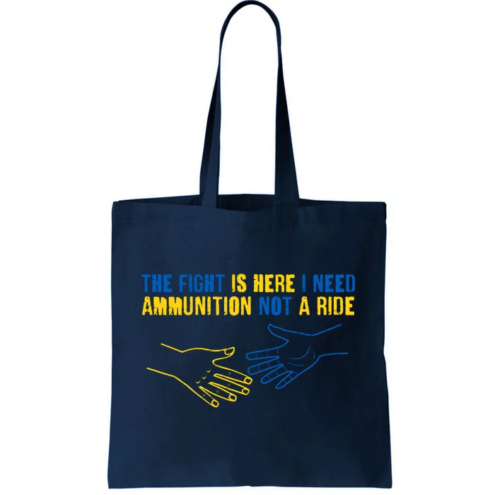 The Fight Is Here I Need Ammunition Not A Ride Helping Hands Stand With Ukraine Tote Bag