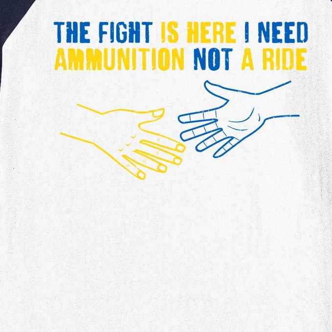 The Fight Is Here I Need Ammunition Not A Ride Helping Hands Stand With Ukraine Baseball Sleeve Shirt