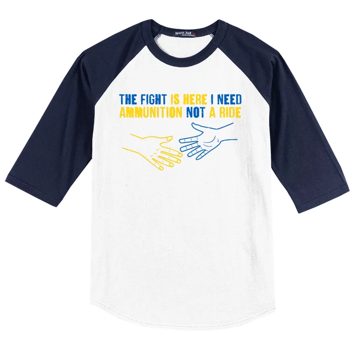 The Fight Is Here I Need Ammunition Not A Ride Helping Hands Stand With Ukraine Baseball Sleeve Shirt