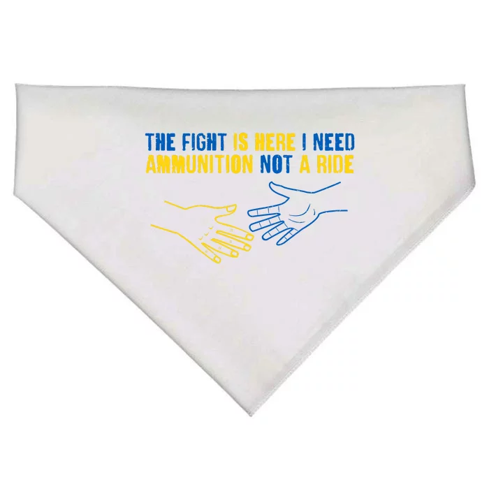 The Fight Is Here I Need Ammunition Not A Ride Helping Hands Stand With Ukraine USA-Made Doggie Bandana