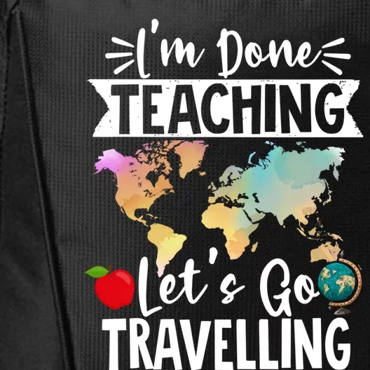 Traveller Flight Im Done Teaching Lets Go Travelling Gift City Backpack