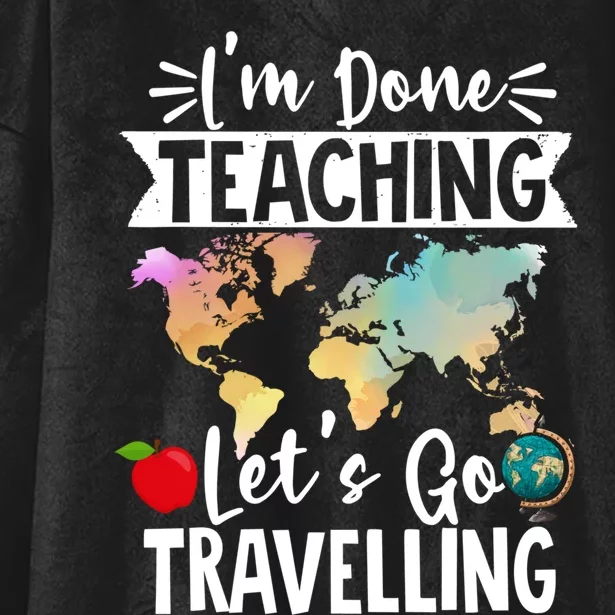 Traveller Flight Im Done Teaching Lets Go Travelling Gift Hooded Wearable Blanket