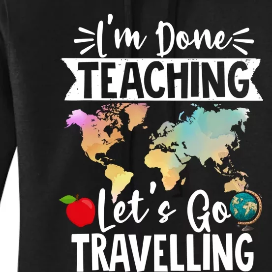 Traveller Flight Im Done Teaching Lets Go Travelling Gift Women's Pullover Hoodie