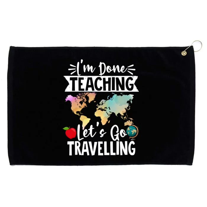 Traveller Flight Im Done Teaching Lets Go Travelling Gift Grommeted Golf Towel