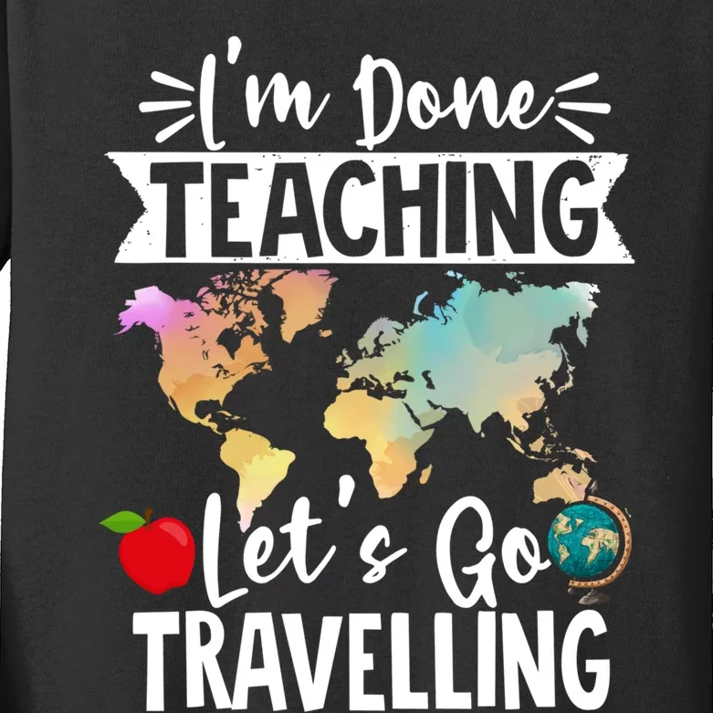 Traveller Flight Im Done Teaching Lets Go Travelling Gift Kids Long Sleeve Shirt