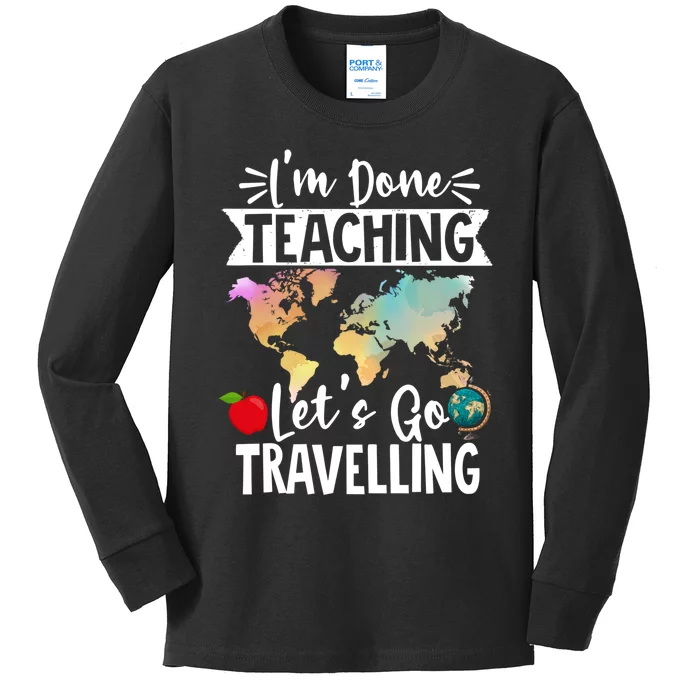 Traveller Flight Im Done Teaching Lets Go Travelling Gift Kids Long Sleeve Shirt