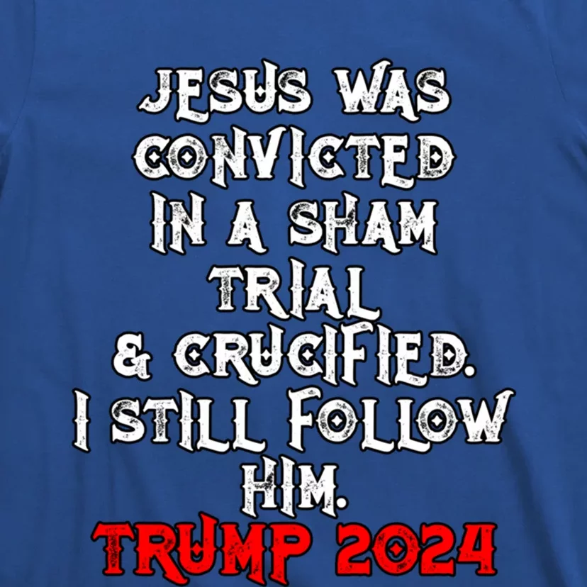 Trump Felon Jesus Convicted Follow Him Christian Trump 2024 Gift T-Shirt