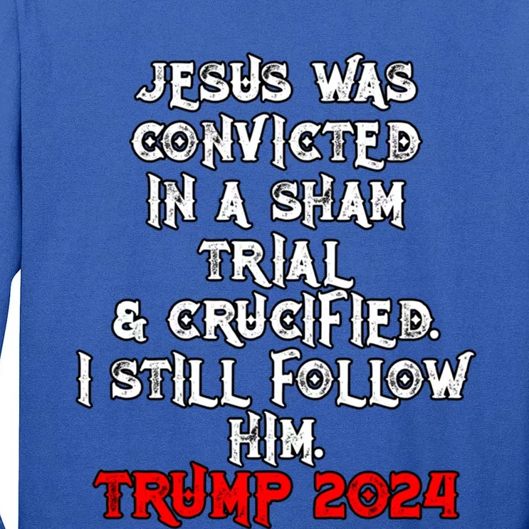 Trump Felon Jesus Convicted Follow Him Christian Trump 2024 Gift Tall Long Sleeve T-Shirt