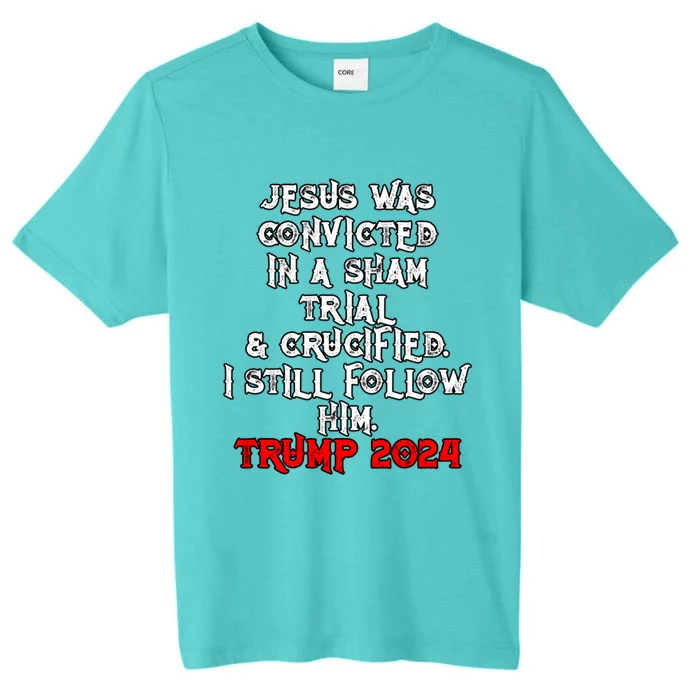 Trump Felon Jesus Convicted Follow Him Christian Trump 2024 Gift ChromaSoft Performance T-Shirt