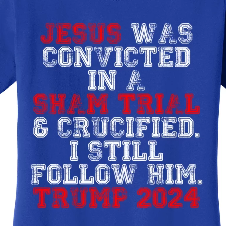 Trump Felon Jesus Convicted Follow Him Christian Trump 2024 Gift Women's T-Shirt