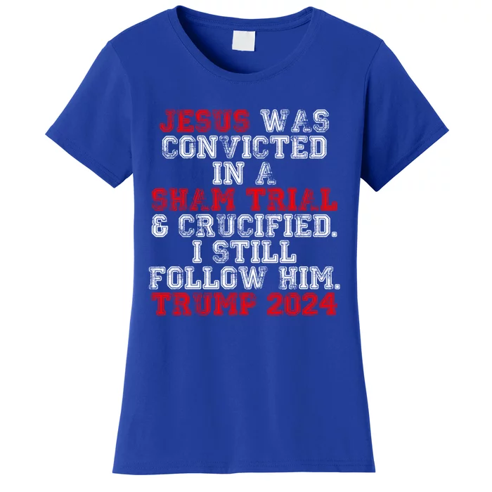 Trump Felon Jesus Convicted Follow Him Christian Trump 2024 Gift Women's T-Shirt