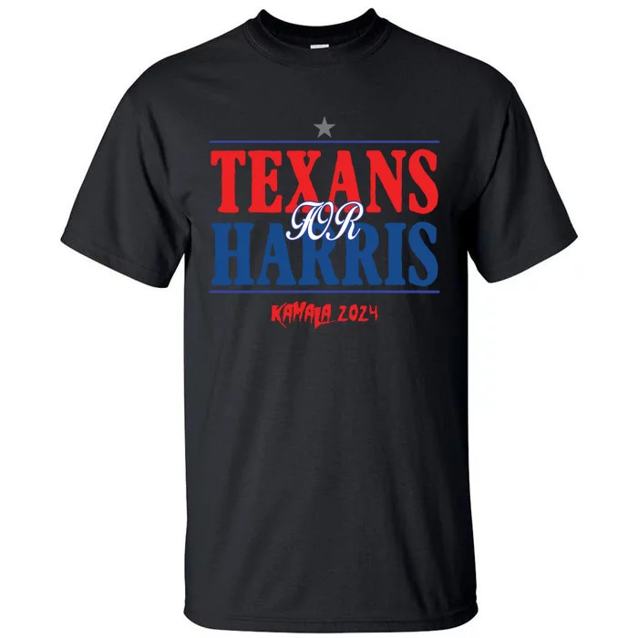 Texans For Kamala Harris 2024 Texans For Harris Kamala 2024 Tall T-Shirt