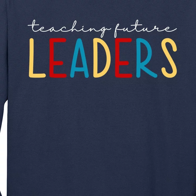 Teaching Future Leaders Gift For Teacher Long Sleeve Shirt