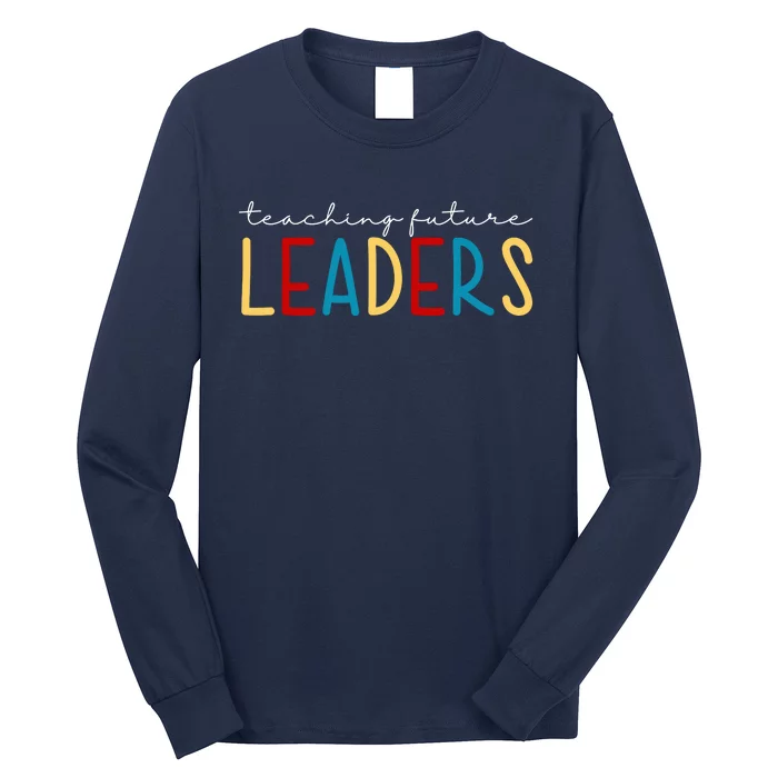 Teaching Future Leaders Gift For Teacher Long Sleeve Shirt