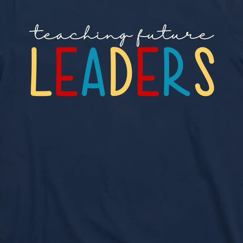 Teaching Future Leaders Gift For Teacher T-Shirt