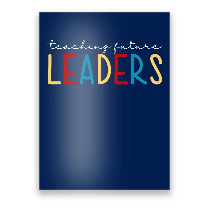 Teaching Future Leaders Gift For Teacher Poster