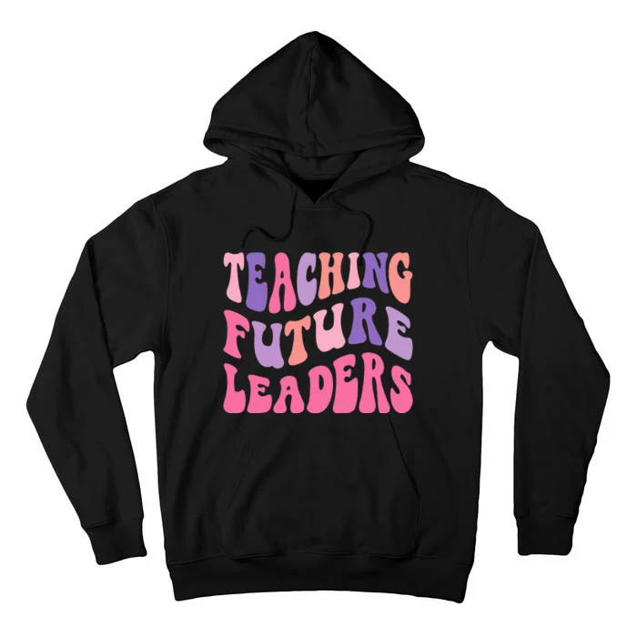 Teaching Future Leaders Gift for Teacher lovers Tall Hoodie