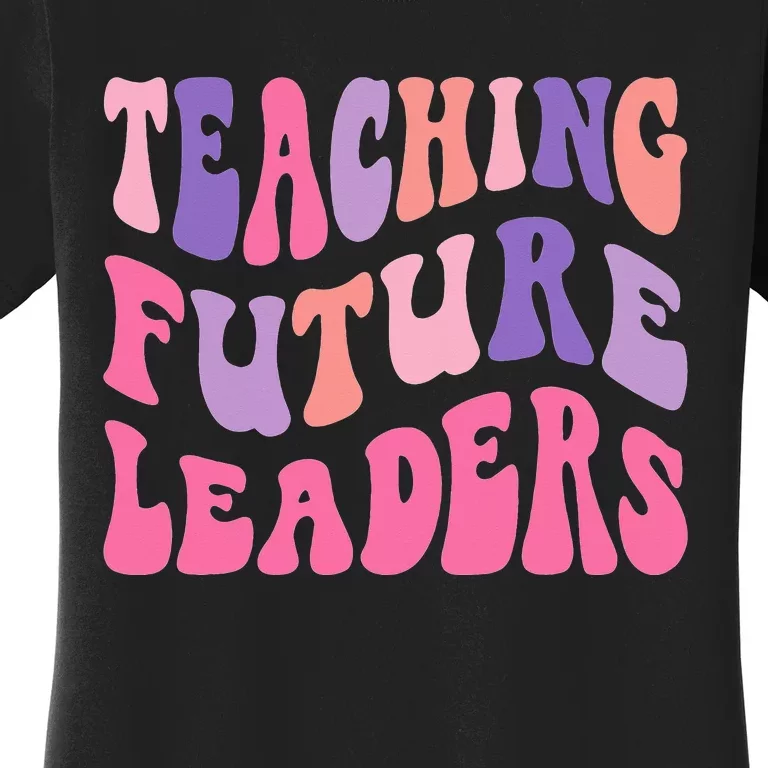 Teaching Future Leaders Gift for Teacher lovers Women's T-Shirt