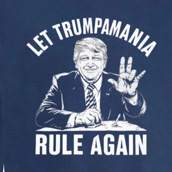 Trumpamania Funny Let Trumpamania Rule Again Funny Garment-Dyed Sweatshirt