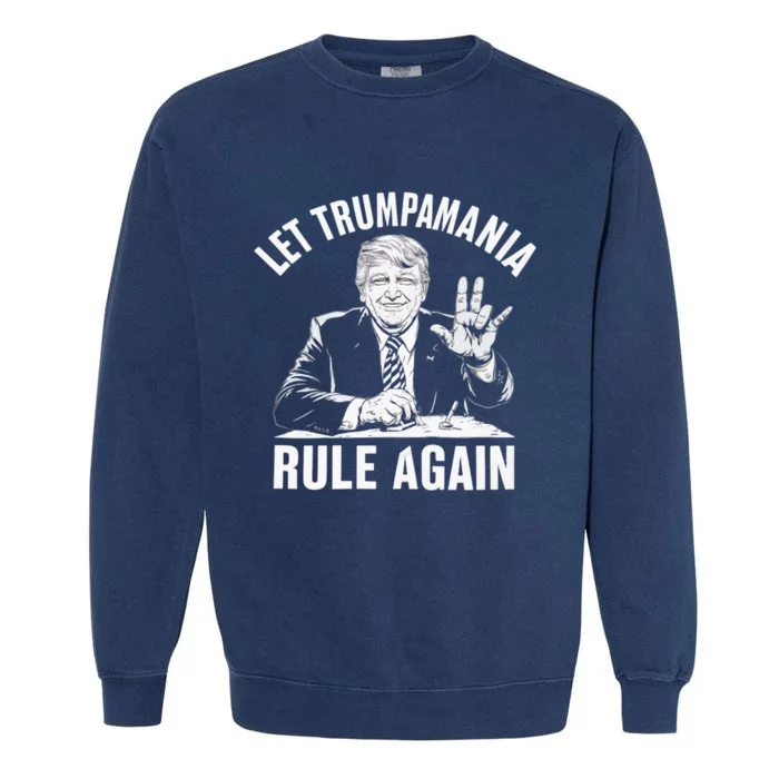 Trumpamania Funny Let Trumpamania Rule Again Funny Garment-Dyed Sweatshirt