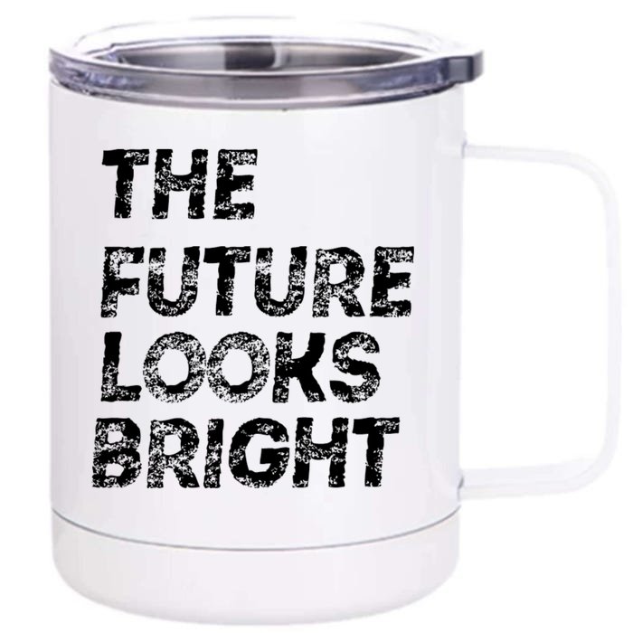 The Future Looks Bright Front & Back 12oz Stainless Steel Tumbler Cup