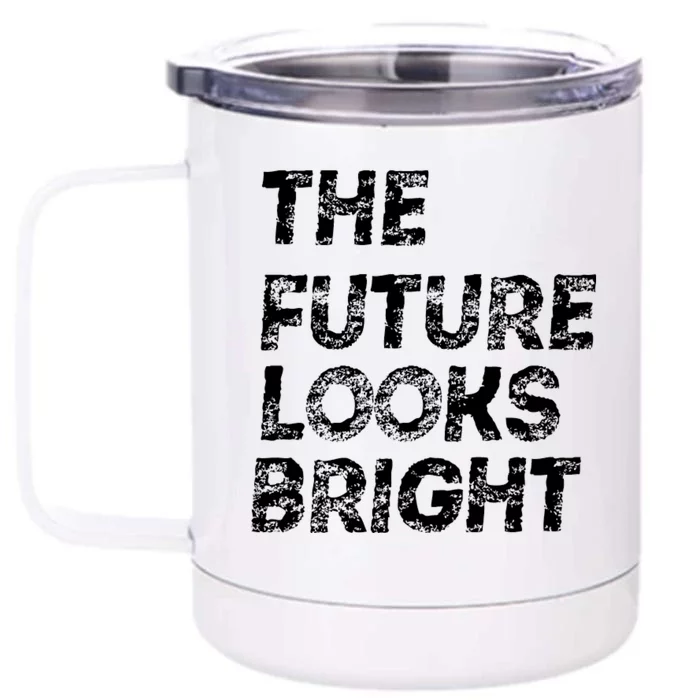 The Future Looks Bright Front & Back 12oz Stainless Steel Tumbler Cup