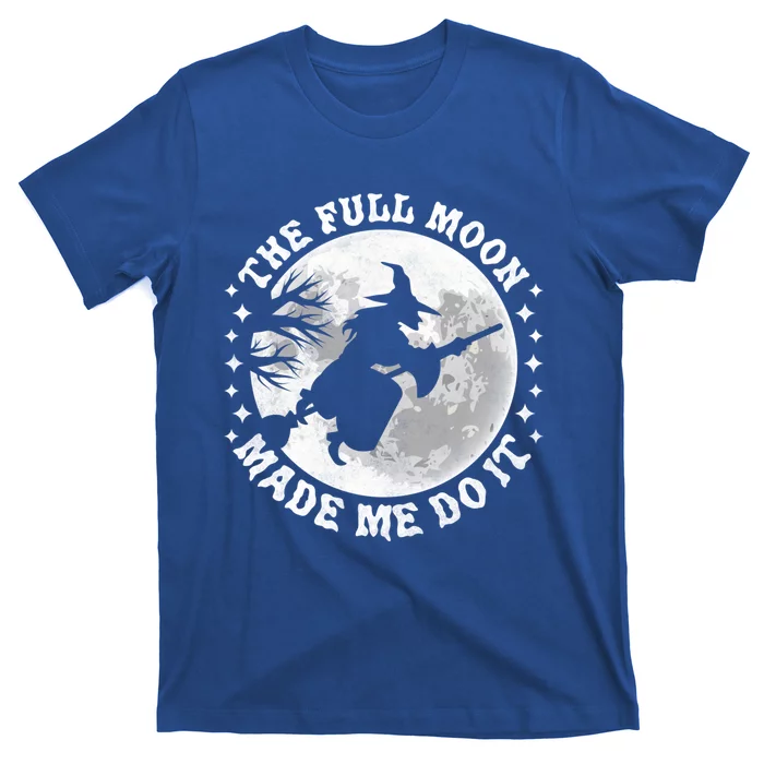 The Full Moon Made Me Do It Halloween Witch Great Gift T-Shirt