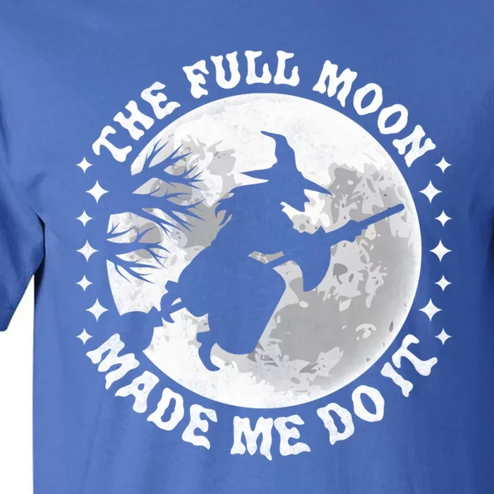 The Full Moon Made Me Do It Halloween Witch Great Gift Tall T-Shirt