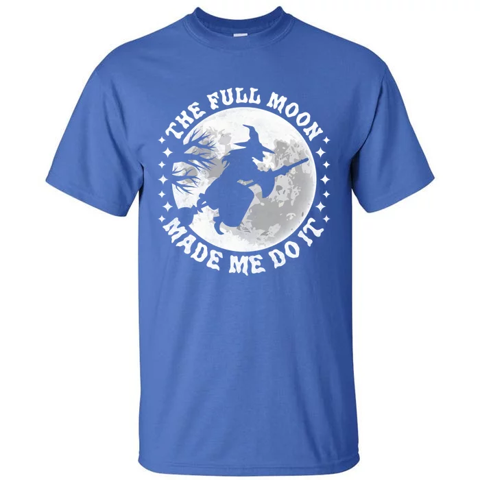 The Full Moon Made Me Do It Halloween Witch Great Gift Tall T-Shirt