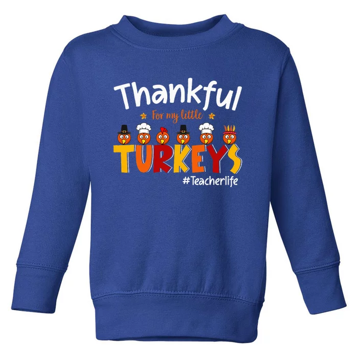 Thankful for My Little Turkeys Teacher Turkey Teacher Life Toddler Sweatshirt