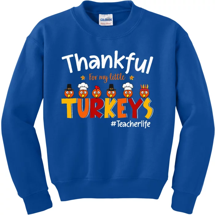 Thankful for My Little Turkeys Teacher Turkey Teacher Life Kids Sweatshirt