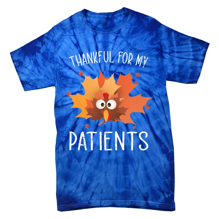 Thankful For My Patients Thanksgiving Apparel Gift Cute Gift Tie-Dye T-Shirt