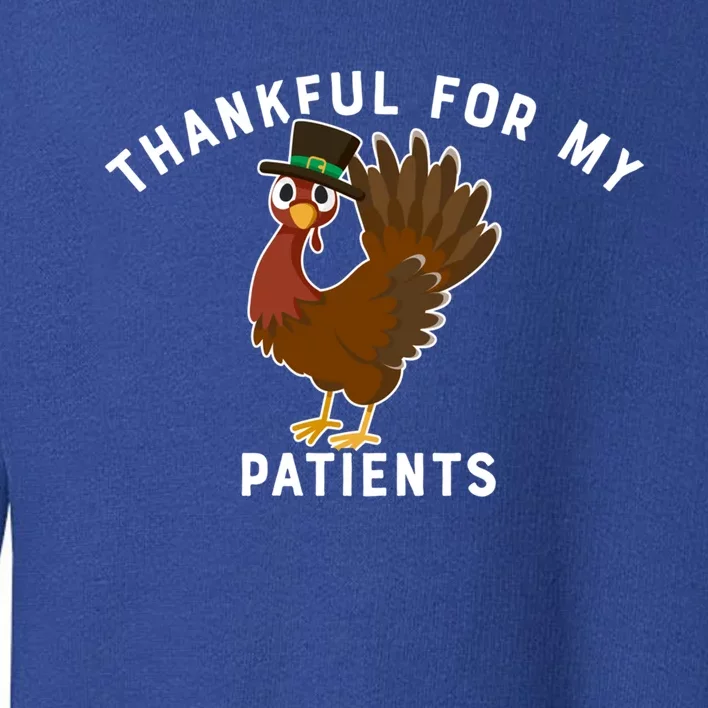 Thankful For My Patients Thanksgiving Themed Gift Doctors Meaningful Gift Toddler Sweatshirt