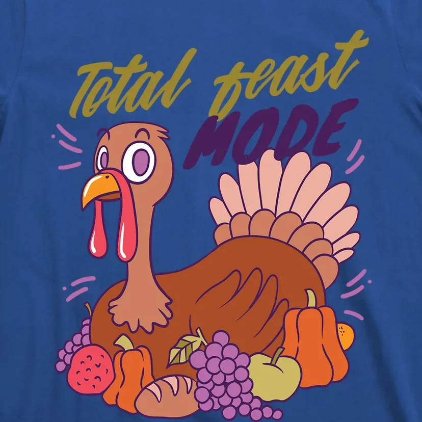 Total Feast Mode Turkey For Thanksgiving Gift T-Shirt