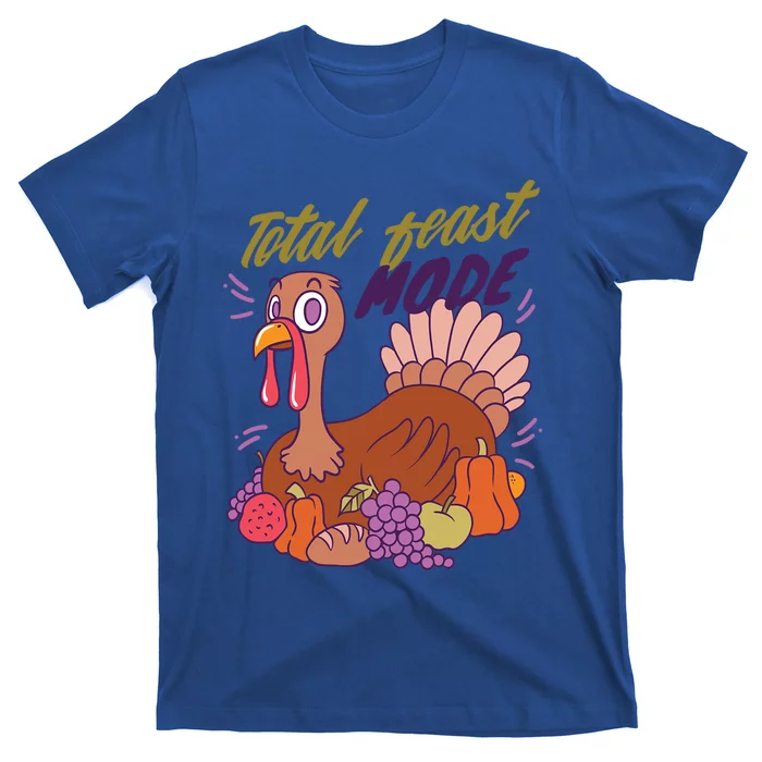 Total Feast Mode Turkey For Thanksgiving Gift T-Shirt