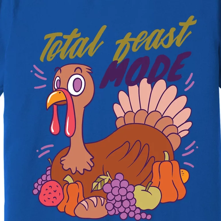 Total Feast Mode Turkey For Thanksgiving Gift Premium T-Shirt