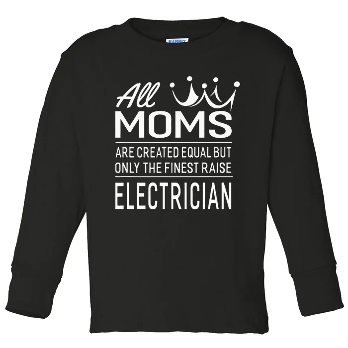 The Finest Moms Raise Electrician Wo's Gift Toddler Long Sleeve Shirt