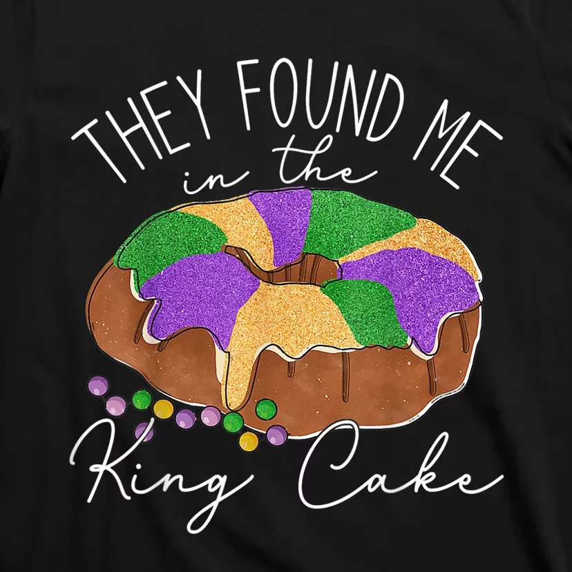 They Found Me In The King Cake NOLA Fun Mardi Gras Toddlers T-Shirt