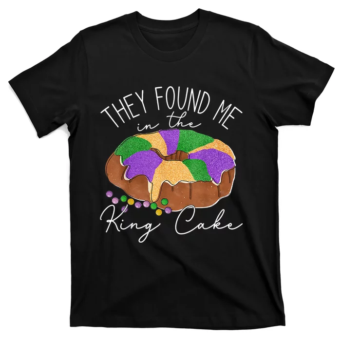 They Found Me In The King Cake NOLA Fun Mardi Gras Toddlers T-Shirt