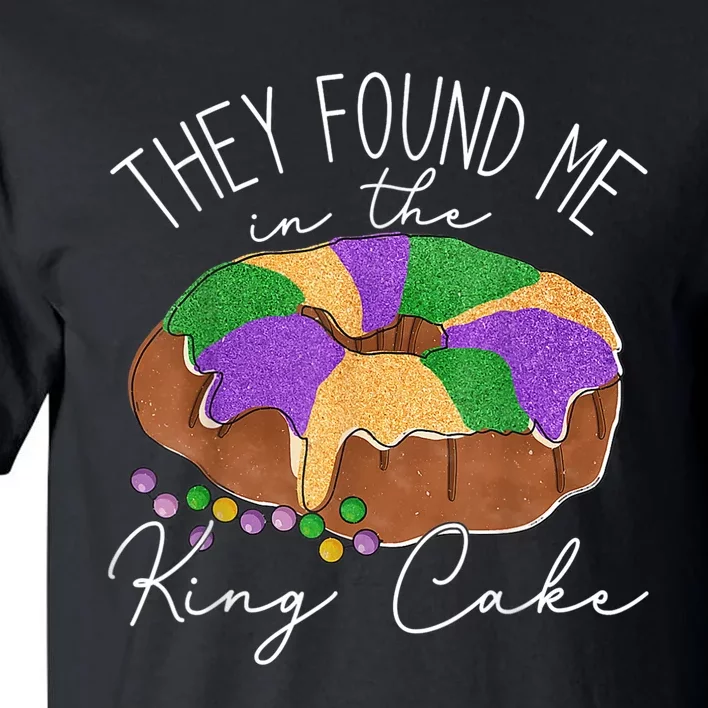 They Found Me In The King Cake NOLA Fun Mardi Gras Toddlers Tall T-Shirt