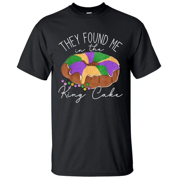 They Found Me In The King Cake NOLA Fun Mardi Gras Toddlers Tall T-Shirt