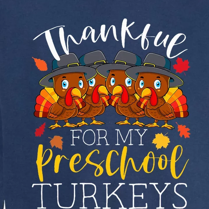 Thankful For My Preschool Turkeys Thanksgiving Teacher Gifts Garment-Dyed Sweatshirt