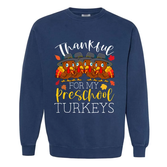 Thankful For My Preschool Turkeys Thanksgiving Teacher Gifts Garment-Dyed Sweatshirt