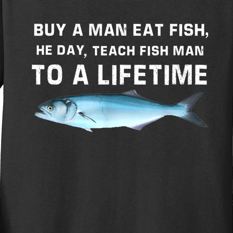 Teach Fish Man To A Lifetime Buy A Man Eat Fish He Day Gift Kids Long Sleeve Shirt